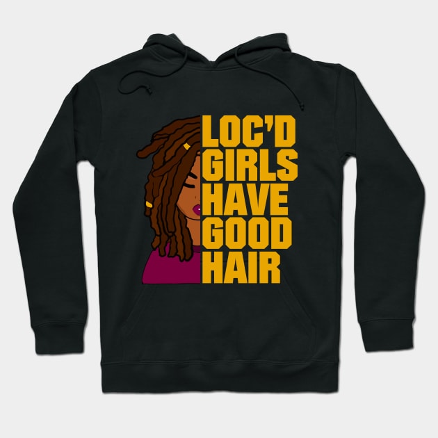 Loc'd Girls Have Good Hair Locs Hoodie by blackartmattersshop